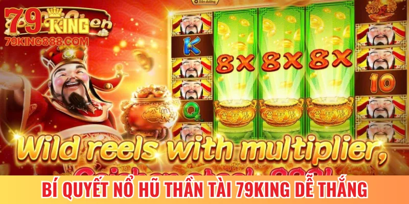 Bí quyết chơi nổ hũ Thần Tài 79King dễ thắng
