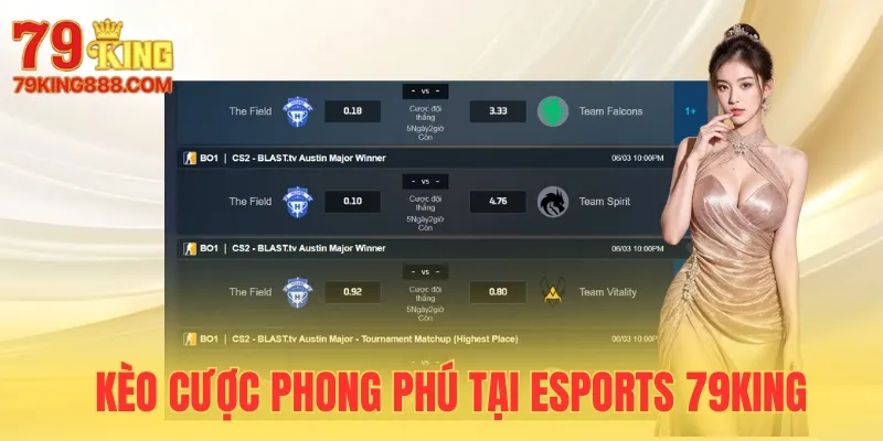 Kèo cược phong phú, cập nhật liên tục tại Esports 79King