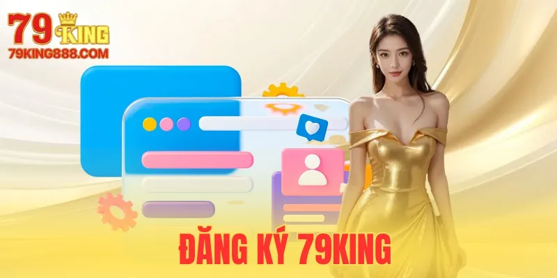 Đăng Ký 79King - Vài Bước Để Khám Phá Thế Giới Cá Cược #1