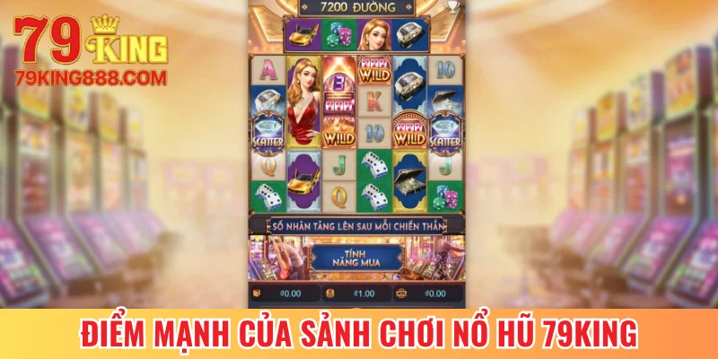 Điểm mạnh của sảnh chơi nổ hũ 79King