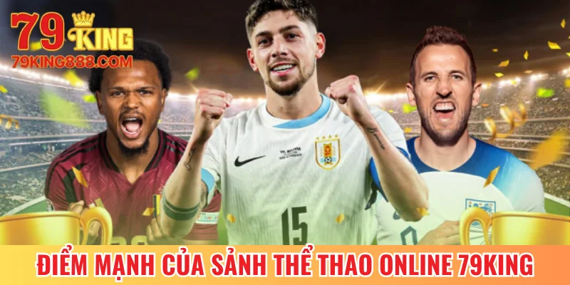 Điểm mạnh của sảnh thể thao online 79King
