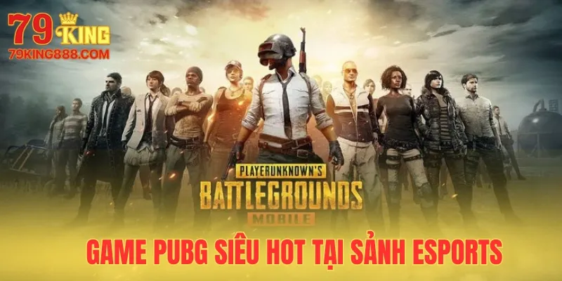 Game Esports PUBG siêu hot với tỷ lệ ăn cao