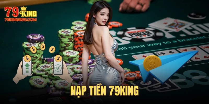 Nạp Tiền 79KING - Cụ Thể Cách Thức Giao Dịch Cho Người Mới