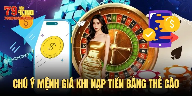 Nạp tiền 79KING bằng thẻ cào cần chú ý mệnh giá thẻ