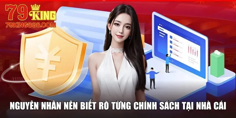 Nguyên nhân nên biết rõ từng chính sách tại nhà cái