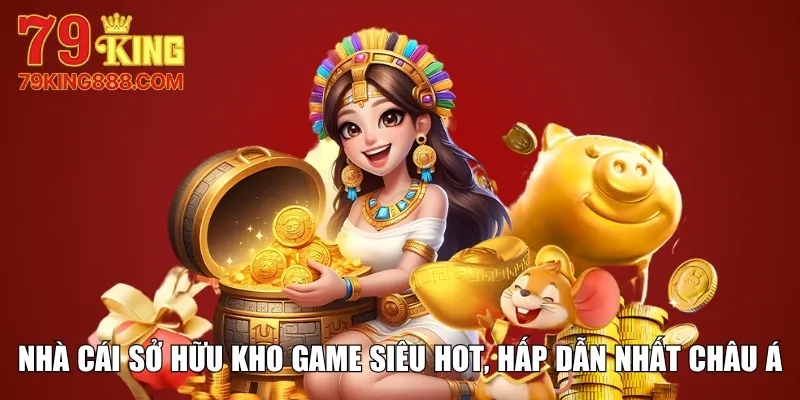 Nhà cái sở hữu kho game siêu hot, hấp dẫn nhất Châu Á