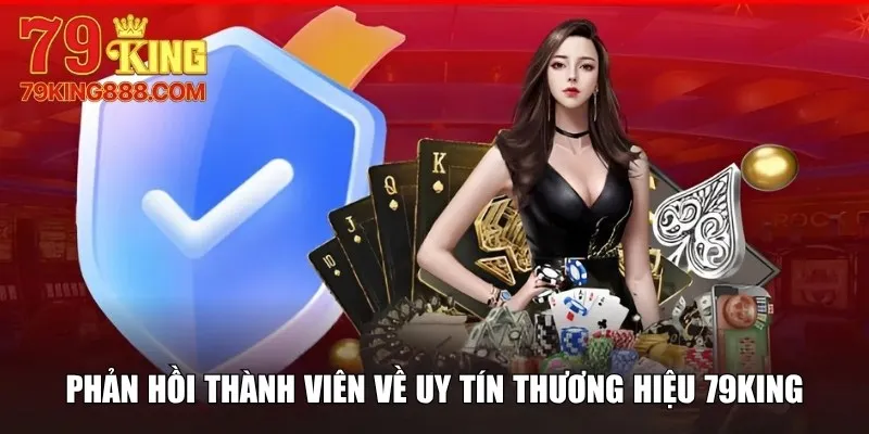 Phản hồi thành viên về uy tín thương hiệu 79King