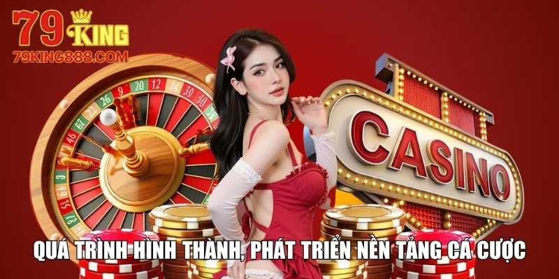 Quá trình hình thành, phát triển nền tảng cá cược