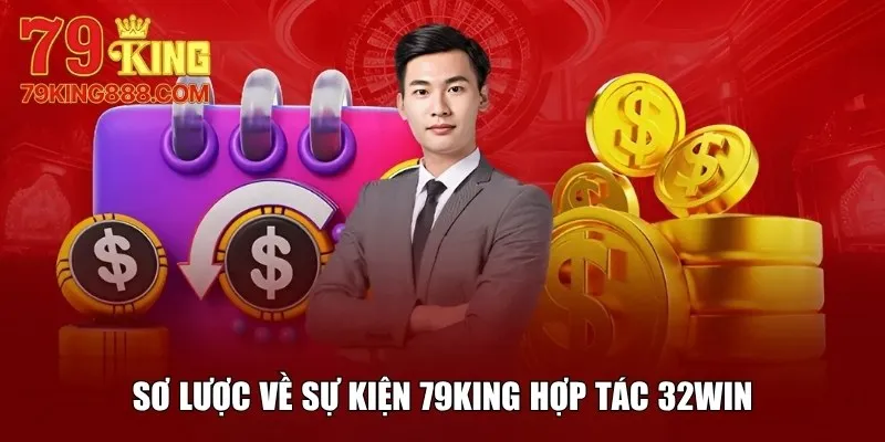Sơ lược về sự kiện 79King hợp tác 32WIN