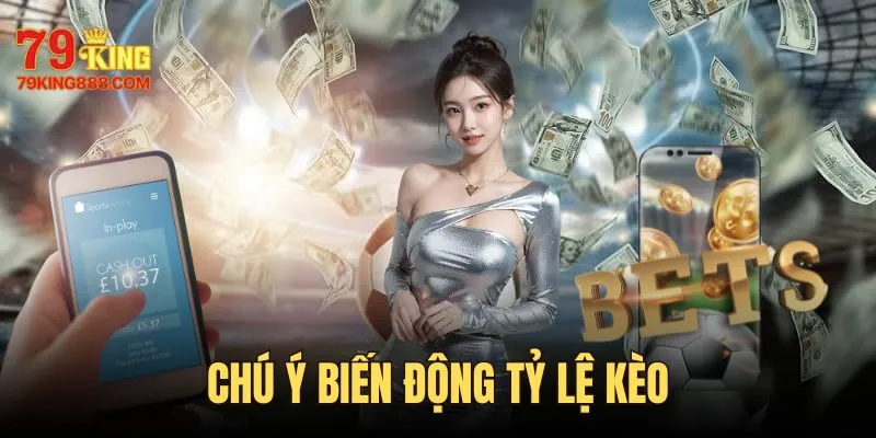 Soi kèo nhà cái 79KING cần chú ý về tỷ lệ biến động
