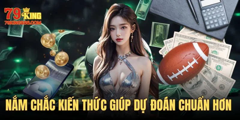 Nắm đủ các kiến thức về loại cược giúp bạn dự đoán chuẩn