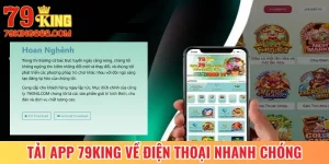 Tải App 79King Về Điện Thoại Nhanh Chóng Chỉ Mất 1 Phút