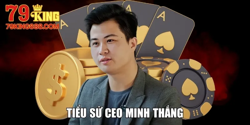 Tiểu sử CEO Minh Thắng