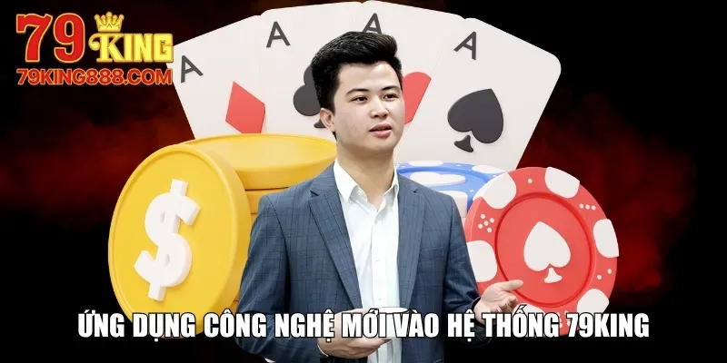 Ứng dụng công nghệ mới vào hệ thống 79King