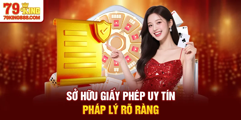 Sở hữu giấy phép uy tín - Pháp lý rõ ràng